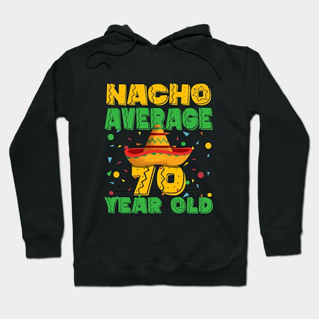 70th Birthday - Nacho Average 70 Year Old Hoodie by Kudostees